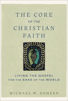 The Core of the Christian Faith: Living the Gospel for the Sake of the World