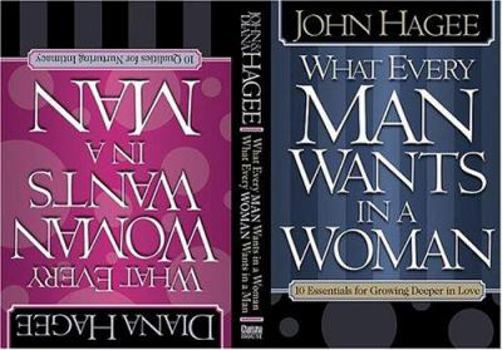 Hardcover What Every Man Wants in a Woman, What Every Woman Wants in a Man: 10 Essentials for Growing Deeper in Love 10 Qualities for Nurturing Intimacy Book