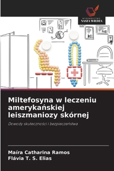 Miltefosyna w leczeniu amerykanskiej leiszmaniozy skórnej (Polish Edition)