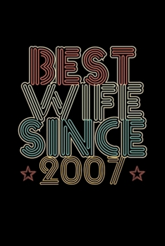 Best Wife Since 2007: Lined Journal, 120 Pages, 6x9 Sizes, 13th Wedding Anniversary Gift for Her - 13 year Wedding Anniversary Gift for Wife Couple Married in 2007