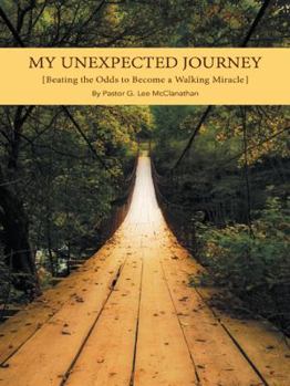 Paperback My Unexpected Journey: Beating the Odds to Become a Walking Miracle Book