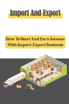Paperback Import And Export: How To Start And Earn Income With Import-Export Business: Import Export Basics Book