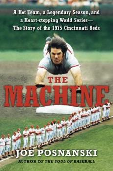 Hardcover The Machine: A Hot Team, a Legendary Season, and a Heart-Stopping World Series: The Story of the 1975 Cincinnati Reds Book