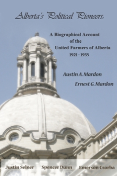 Alberta's Political Pioneers: A Biographical Account of the United Farmers of Alberta