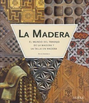 Hardcover La Madera: El Mundo del Trabajo de la Madera y la Talla en Madera [Spanish] Book