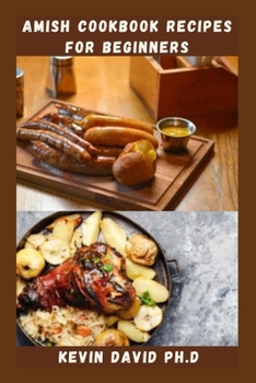 Paperback Amish Cookbook Recipes for Beginners: Traditional Amish Meal Prep That You Will Never Forget Book