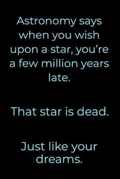 Astronomy Says: Star Is Dead, Just Like Your Dreams - Journal With Lines - Funny Astronomy Quotes