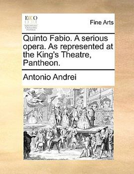 Paperback Quinto Fabio. a Serious Opera. as Represented at the King's Theatre, Pantheon. Book