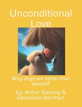 Paperback Unconditional Love: Why dogs are better than people? Book