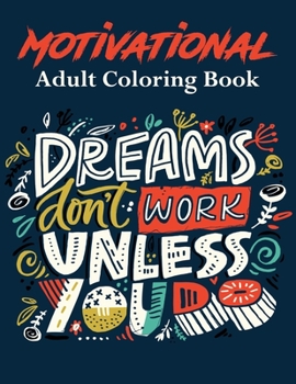Paperback Dream Don't Work Unless You Do Motivational Adult Coloring Book: For Stress-Relief. With Inspiring quotes and Positive affirmations for Relaxation(UK Book