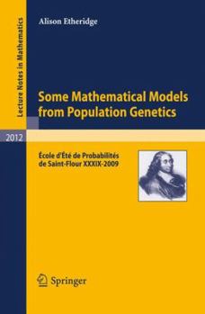 Paperback Some Mathematical Models from Population Genetics: École d'Été de Probabilités de Saint-Flour XXXIX-2009 Book