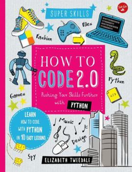 Hardcover How to Code 2.0: Pushing Your Skills Further with Python: Learn How to Code with Python in 10 Easy Lessons Book