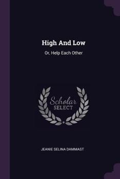 Paperback High And Low: Or, Help Each Other Book