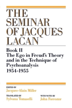 The Seminar of Jacques Lacan: Book II : The Ego in Freud's Theory and in the Technique of Psychoanalysis 1954-1955 (Seminar of Jacques Lacan) - Book #2 of the Le Séminaire