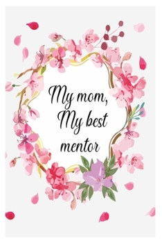 My mom, My best mentor: Blank Lined Journal Notebook for Mom