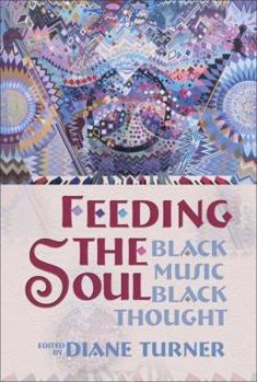 Paperback Feeding the Soul: Black Music, Black Thought Book