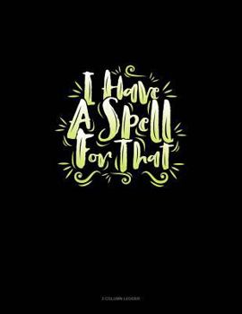 Paperback I Have a Spell for That: 3 Column Ledger Book