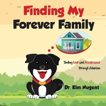 Finding My Forever Family : Finding Love and Acceptance Through Adoption
