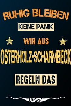 Ruhig bleiben keine Panik wir aus OSTERHOLZ-SCHARMBECK: Notizbuch | Journal | Tagebuch | Linierte Seite (German Edition)