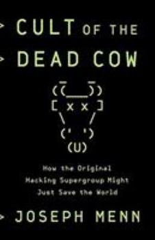 Hardcover Cult of the Dead Cow: How the Original Hacking Supergroup Might Just Save the World Book
