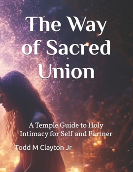 Paperback The Way of Sacred Union: A Temple Guide to Holy Intimacy for Self and Partner Book