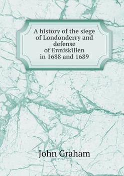 Paperback A history of the siege of Londonderry and defense of Enniskillen in 1688 and 1689 Book