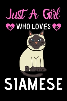Just a girl who loves Siamese: Cute Siamese mom notebook journal or dairy | Siamese cat owner appreciation gift | Siamese lovers Lined Notebook Journal (6"x 9")