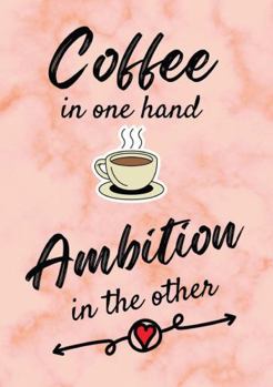 Paperback Coffee In One Hand, Ambition In The Other - Motivational/Inspirational Quote Journal (A5) 100 lined pages Book