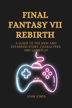 Paperback Final Fantasy VII Rebirth: A Guide to the New and Expanded Story, Characters, and Gameplay Book