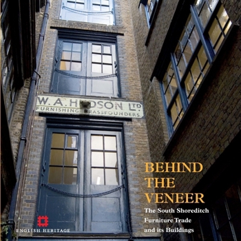 Paperback Behind the Veneer: The South Shoreditch Furniture Trade and Its Buildings Book