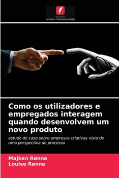 Paperback Como os utilizadores e empregados interagem quando desenvolvem um novo produto [Portuguese] Book