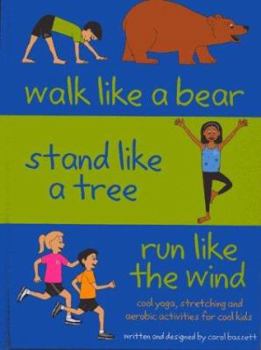Hardcover Walk Like a Bear, Stand Like a Tree, Run Like Wind: Cool Yoga, Stretching and Aerobic Activities for Cool Kids Book