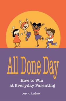 Paperback All Done Day: How to Win at Everyday Parenting Book