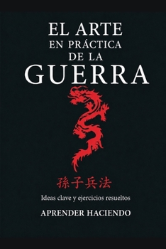 Paperback El arte EN PRÁCTICA de la guerra: Ideas clave y ejercicios resueltos (Aprender Haciendo) (Spanish Edition) [Spanish] Book