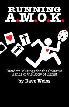 Paperback Running A.M.O.K.: Random Musings for the Creative Hands of the Body of Christ Book