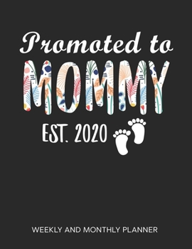 Paperback Promoted To Mommy 2020 Weekly And Monthly Planner: 54 Weeks Calendar Appointment Schedule Tracker Organizer for Awesome New Moms. New Mommy Gifts Flow Book