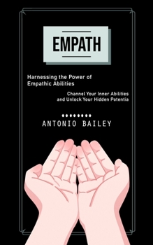 Paperback Empath: Harnessing the Power of Empathic Abilities (Channel Your Inner Abilities and Unlock Your Hidden Potentia) Book