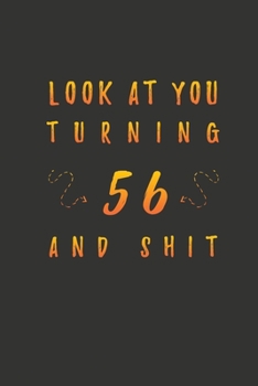 Paperback Look At You Turning 56 And Shit: 56 Years Old Gifts. 56th Birthday Funny Gift for Men and Women. Fun, Practical And Classy Alternative to a Card. Book