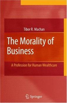 Hardcover The Morality of Business: A Profession for Human Wealthcare Book
