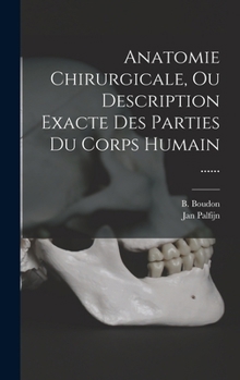 Hardcover Anatomie Chirurgicale, Ou Description Exacte Des Parties Du Corps Humain ...... [French] Book