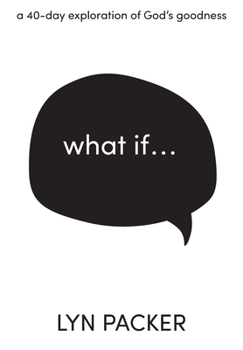 Paperback What If...: A 40 day exploration of God's goodness. Book