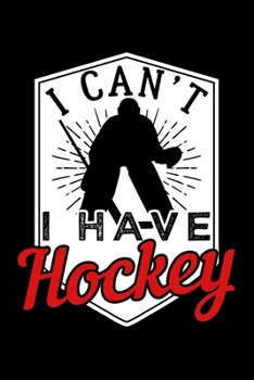 I CAN'T I HAVE HOCKEY: Dot Grid Journal, Diary, Notebook, 6x9 inches with 120 Pages.