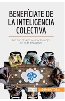 Paperback Benefíciate de la inteligencia colectiva: Los secretos para sacar lo mejor de cada trabajador [Spanish] Book