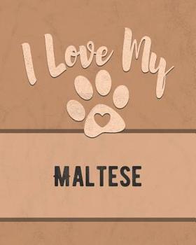 Paperback I Love My Maltese: For the Pet You Love, Track Vet, Health, Medical, Vaccinations and More in this Book