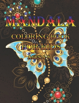 Mandala Coloring Book for kids ages 4-8: A Kids Coloring Book with Fun, Easy, and Relaxing Mandalas for Boys, Girls, and Beginners