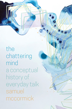 Hardcover The Chattering Mind: A Conceptual History of Everyday Talk Book