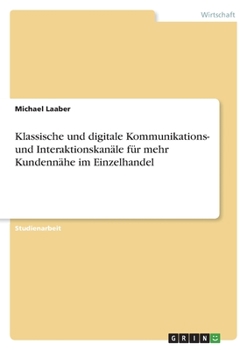 Paperback Klassische und digitale Kommunikations- und Interaktionskanäle für mehr Kundennähe im Einzelhandel [German] Book