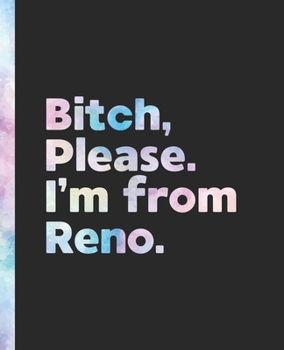 Paperback Bitch, Please. I'm From Reno.: An Elegant Pastel Watercolor Composition Book for a Native Reno, Nevada NV Resident Book