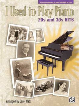 Paperback I Used to Play Piano -- 20s and 30s Hits: An Innovative Approach for Adults Returning to the Piano Book