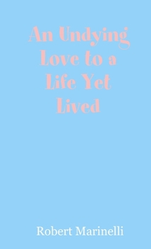 Paperback An Undying Love to a Life Yet Lived Book